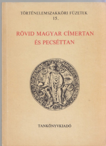 Feiszt Gy�rgy - R�vid magyar c�mertan �s pecs�ttan (T�rt�nelemszakk�ri f�zetek 15.)