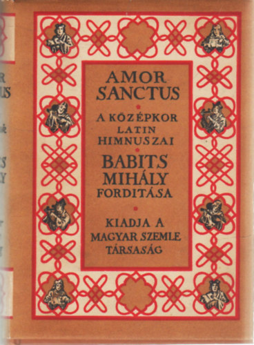 Babits Mih�ly (ford.) - Amor Sanctus (k�z�pkori himnuszok latinul �s magyarul)