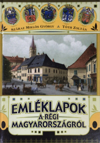 Sz�raz Mikl�s Gy�rgy & T�th Zolt�n - Eml�klapok a r�gi Magyarorsz�gr�l