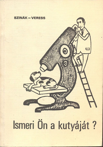 Szink Jnos Dr.; Veress Istvn - Ismeri n a kutyjt? (Ngylb trsunk a magatarts-kutats tkrben)