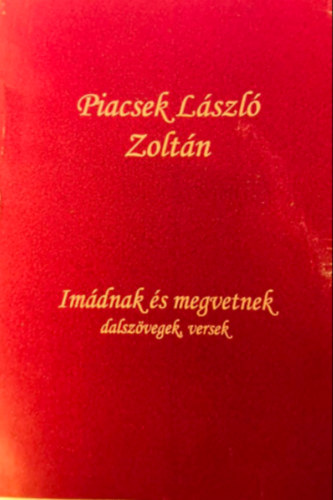 Piacsek László Zoltán - Imádnak és megvetnek - dalszövegek, versek