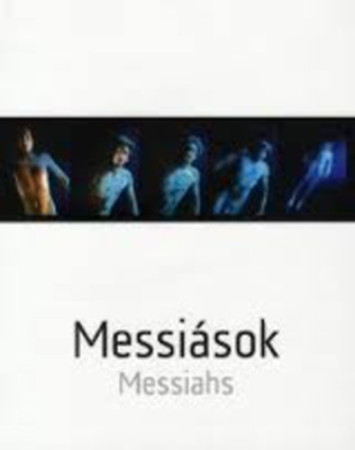 Gulys Gbor - Messisok - A nyugati ember s a megvlts gondolata a modern s kortrs vizulis mvszetekben