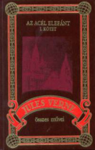 Verne Gyula - Az acél elefánt I-II. Jules Verne összes művei 71-72.
