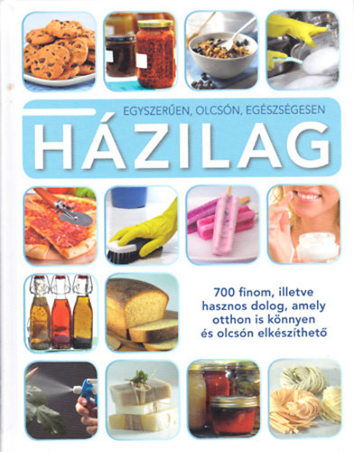 Polgr Anita - Koczka Erika - Piotr Wierzbowski - Egyszeren, olcsn, egszsgesen hzilag 700 FINOM, ILLETVE HASZNOS DOLOG, AMELY OTTHON IS KNNYEN S OLCSN ELKSZTHET