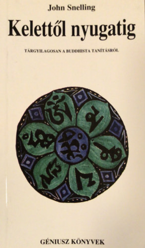 John Snelling - Kelett�l nyugatig - T�rgyilagosan a buddhista tan�t�sr�l