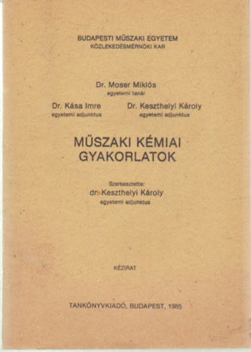 Dr. Moser Mikls, Dr. Ksa Imre, Dr. Keszthelyi Kroly - Mszaki kmiai gyakorlatok