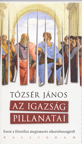 Tzsr Jnos - Az Igazsg Pillanatai