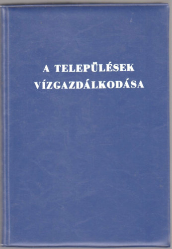 Dr. Ills Gyrgy; Dr. Kdr Lszl; Dr. Koltay Jzsef; Dr. Krmendi Klra - A teleplsek vzgazdlkodsa