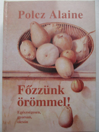 Polcz Alaine - Főzzünk örömmel!