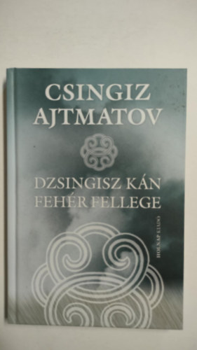 Csingiz Ajtmatov - Dzsingisz kn fehr fellege