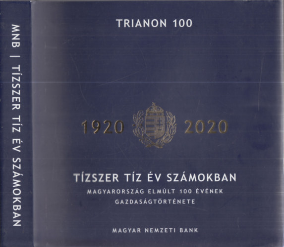Virg Barnabs (szerk.) - Tzszer tz v szmokban (Magyarorszg elmlt 100 vnek gazdasgtrtnete) - Trianon 100 (1920-2020)
