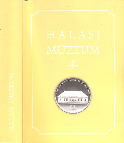 Szakl Aurl (szerk.) - Halasi Mzeum 4. (Emlkknyv a Thorma Jnos Mzeum 140. vforduljra)