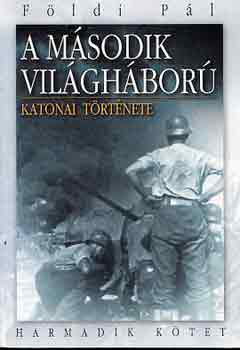 Fldi Pl - A msodik vilghbor katonai trtnete III.