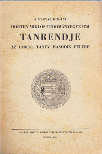 A Magyar Királyi Horthy Miklós-Tudományegyetem tanrendje az 1940/41. tanév második felére