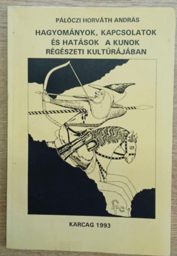 Pálóczi Horváth András - Hagyományok, kapcsolatok és hatások a kunok régészeti kultúrájában