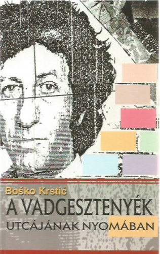 Bosko Krstic - A vadgesztenyk utcjnak nyomban