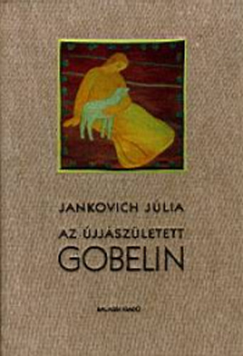 Jankovich Júlia - Az újjászületett gobelin