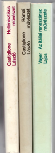 Castiglione László, Vayer Lajos (szerk.) - 3 db.művészettörténeti kiadvány: Római művészet +Hellénisztikus művészet +Az itáliai reneszánsz művészet.