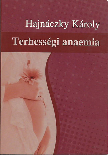 Hajnczky Kroly - Terhessgi anaemia