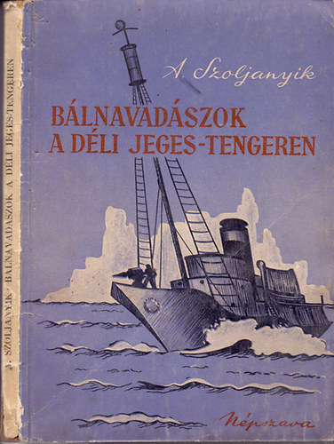 A. Szoljanyik - Blnavadszok a Dli Jeges-tengeren