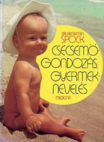 Dr. Benjamin Spock - Csecsemgondozs, gyermeknevels