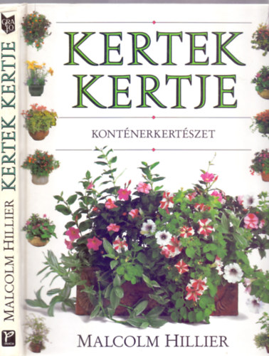 Malcolm Hillier, Ford.: Dr. cs Eszter - Kertek kertje (Container Gardening - Kontnerkertszet) (Nvnysszelltsok; Nvnyek kivlasztsa; Virgtartk ksztse s dsztse; Nvnypols...)