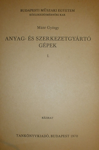 Mt Gyrgy - Anyag- s szerkezetgyrt gpek I.