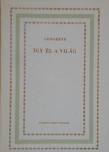William Congreve, Kry Lszl (ford.), Gergely gnes (ford.) - gy l a vilg - Vgjtk 5 felvonsban (Vilgirodalmi kisknyvtr)