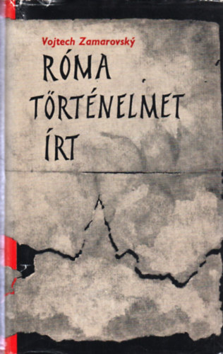 Vojtech Zamarovsky - R�ma t�rt�nelmet �rt
