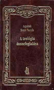 Aquin�i Szent Tam�s - A teol�gia �sszefoglal�sa