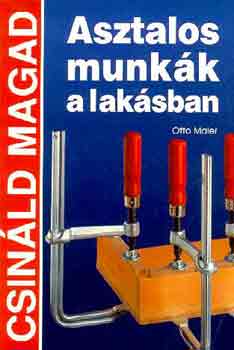 Otto Maier - Asztalos munkk a laksban (Csinld magad)