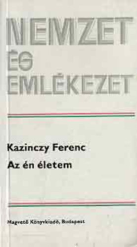 Szil�gyi Ferenc - Nemzet �s eml�kezet: Kazinczy Ferenc az �n �letem