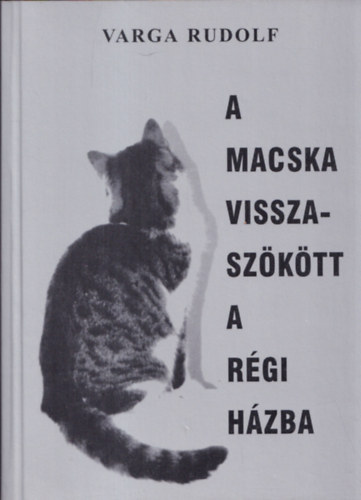 Varga Rudolf - A macska visszasz�k�tt a r�gi h�zba