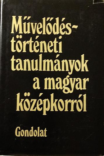 Fgedi Erik (szerk.) - Mveldstrtneti tanulmnyok a magyar kzpkorrl