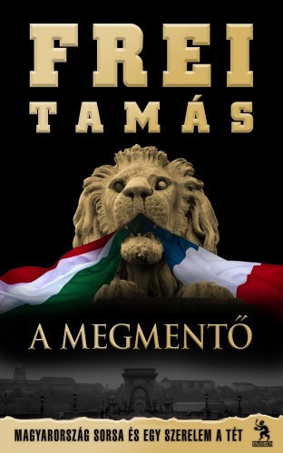 Frei Tams, Greskovits Endre (szerk.), Jszbernyi Zoltn (lektor) - A Megment - Magyarorszg sorsa s egy szerelem a tt (Andr-sztorik)