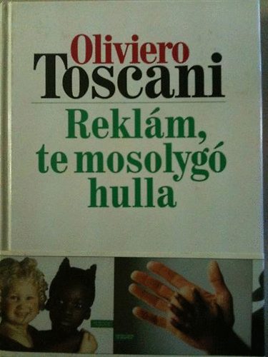Oliviero Toscani - Reklám, te mosolygó hulla