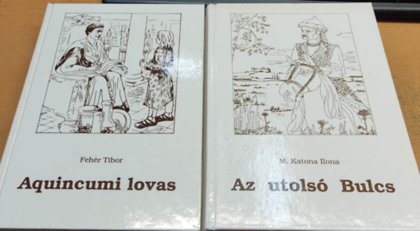 Fehér Tibor, M. Katona Ilona - Aquincumi lovas + Az utolsó Bulcs (2 kötet)
