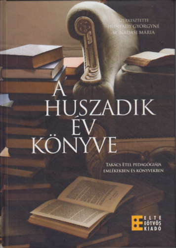 Hunyady Gyrgyn - M. Ndasi Mria (szerk.) - A huszadik v knyve - Takcs Edit pedaggija emlkekben s knyvekben