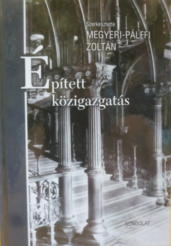 Megyeri-Pálffi Zoltán (szerk.) - Épített közigazgatás (Jogtörténeti értekezések 66.)