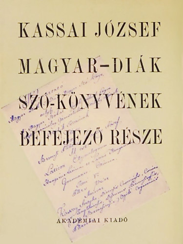 Gldi Lszl (kiad.) - Kassai Jzsef Magyar-Dik Sz-knyvnek 1815 krl szerkesztett befejez rsze a Toldalkokkal