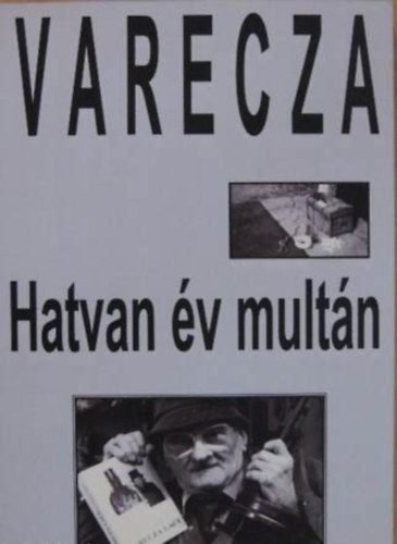 Varecza László /Szent Varecza/ Szent Varecza halott - Hatvan év multán