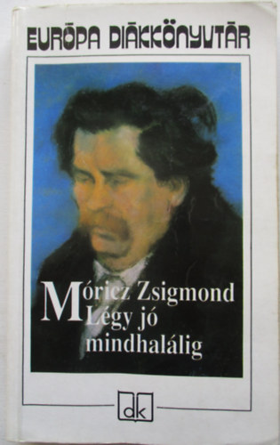 Móricz Zsigmond - Légy jó mindhalálig