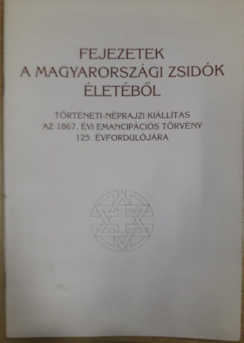 Fejezetek a magyarorsz�gi zsid�k �let�b�l (ki�ll�t�si katal�gus)