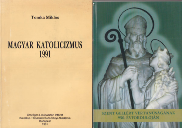 Döbör András, Jancsák Csaba, Tomka Miklós, Pál József - 4 db vallási könyv: Szent Gellért vértanúságának 950. évfordulóján + Magyar katolicizmus 1991 + Ferences harmadik rend Szegeden ( 1919-1944 ) + Catalogus religiosorum Provinciae Hungariae ordinis Scholarum Piarum 1666-1997