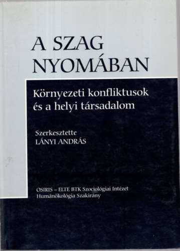 Lnyi Andrs (szerk.) - A szag nyomban - krnyezeti konfliktusok s a helyi trsadalom