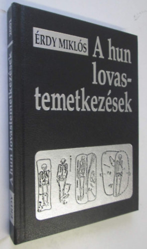 Érdy Miklós - A hun lovastemetkezések magyar vonatkozásokkal