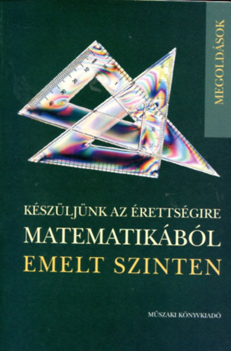 Lukács Judit; Vancsó Ödön - Készüljünk az érettségire matematikából - Emelt szinten - Megoldások
