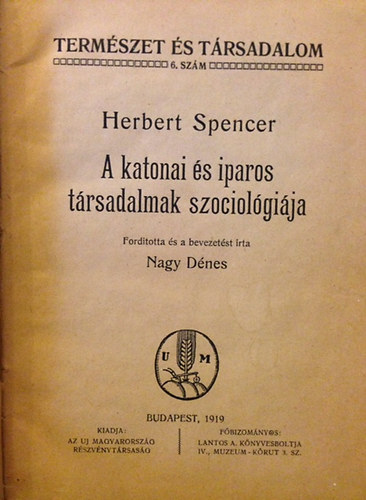 Herbert Spencer - A katonai s iparos trsadalmak szociolgija. - Szab Ervin: A szocializmus. - Szindikalizmus s szocildemokrcia. Jszi Oszkr s Kunfi Zsigmond Szab Ervinrl.