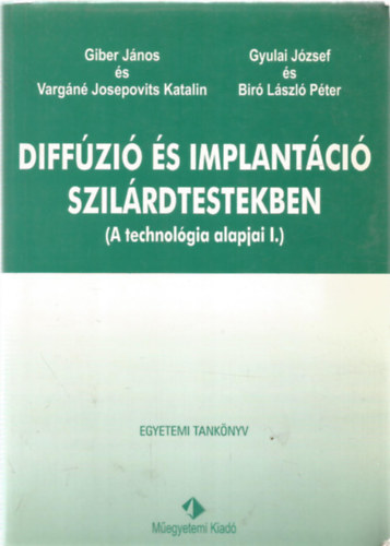 Giber Jnos, Vargn Josepovits Katalin, Gyulai Jzsef, Br Lszl Pter - Diffzi s implantci szilrdtestekben (A technolgia alapjai I.)