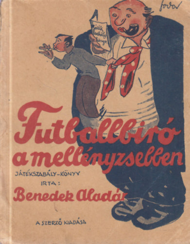 Benedek Aladár - Futballbíró a mellényzsebben
